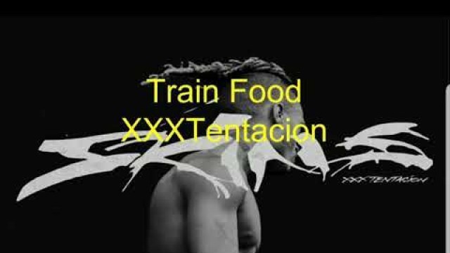 'Train Food (Lyrics and Audio)--XXXTentacion'