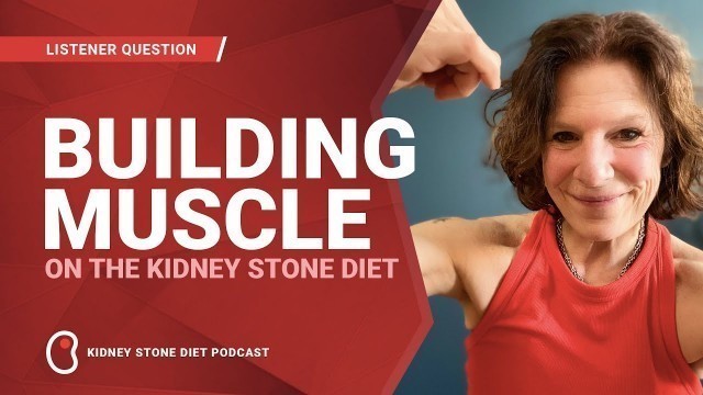 'Building muscle on the Kidney Stone Diet / Kidney Stone Diet with Nurse Jill Harris, LPN, CHC'
