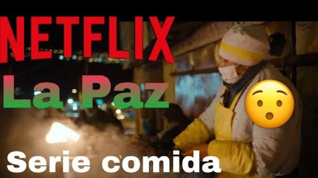 '¿Es buena la nueva serie de Netflix de comida callejera, capitulo de La Paz Bolivia? 