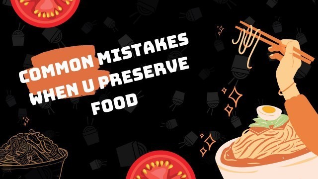 'Common mistakes in the food preservation'