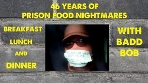 '46 Years of Prison Food Nightmares: Breakfast Lunch & Dinner w/Badd Bob'