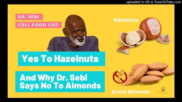 'Dr. Sebi\'s Cell Food List UPDATES! An Interview of Dr. Sebi Discussing Hazelnuts & Almonds'