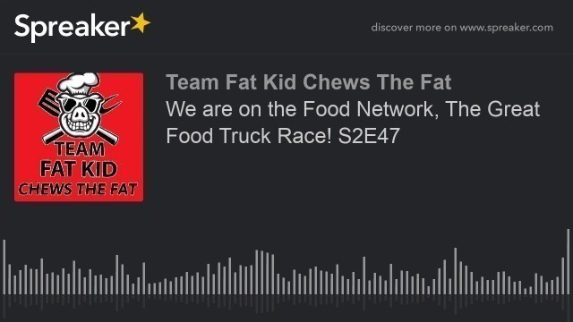'We are on the Food Network, The Great Food Truck Race! S2E47'