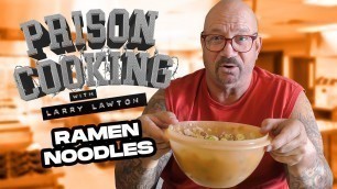 'My Famous Ramen Noodle Dish - Prison Cooking w/Larry Lawton'