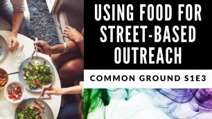 'Common Ground S1E3.5:Food-based outreach & Unifying the Grassroots'