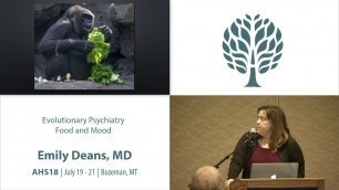 'AHS18 Emily Deans - Evolutionary Psychiatry: Food and Mood'