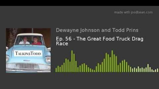 'Ep. 56 - The Great Food Truck Drag Race'