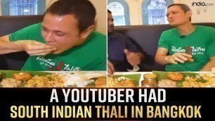'Viral Video: A Thailand YouTuber Tries South Indian Food At Restaurant, His Reaction Is Priceless'