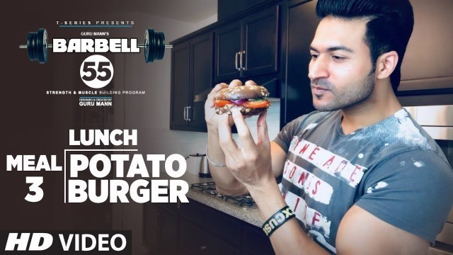 'MEAL 3: LUNCH (BARBELL 55) - POTATO BURGER || MUSCLE BUILDING PLAN By GURU MANN'